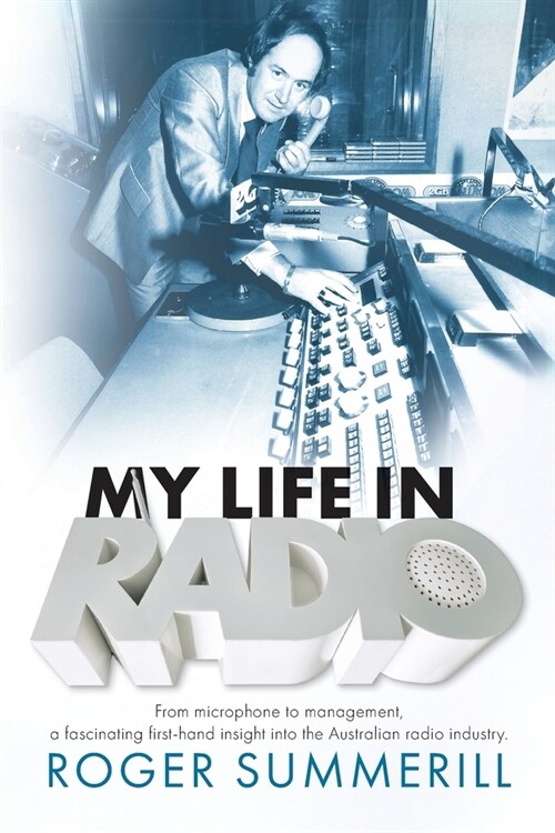 My Life In Radio: From microphone to management a fascinating first hand insight into the Australian Radio Industry (Paperback)