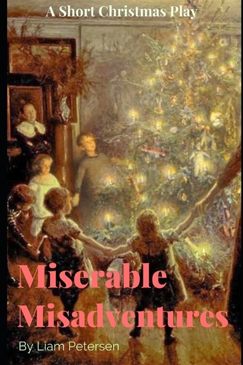 Miserable Misadventures: A Short Christmas Play (Paperback)