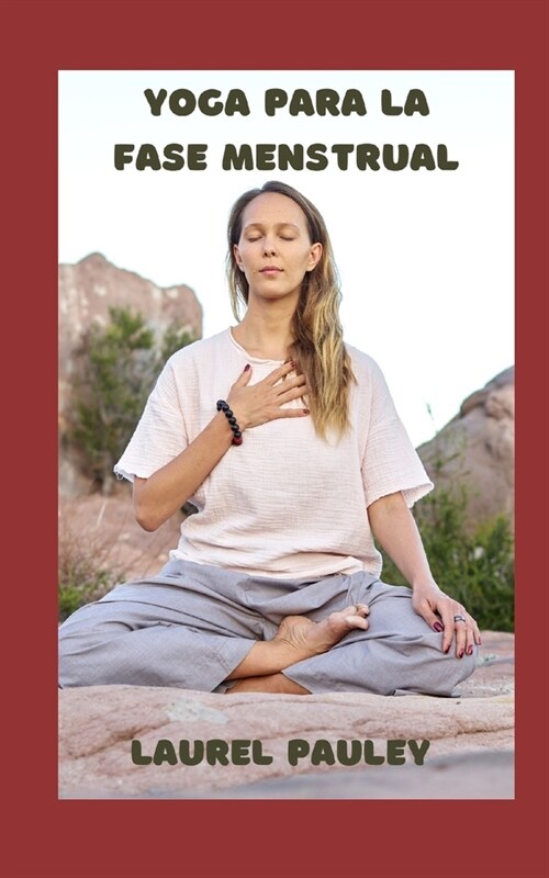 Yoga Para La Fase Menstrual: Conciencia del Ciclo Menstrual Desde La Perspectiva Ayurv?ica (Paperback)