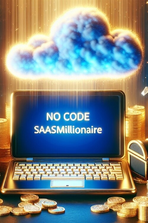 The No Code SaaS Millionaire: A comprehensive guide to building successful Software as a Service (SaaS) applications without coding. (Paperback)