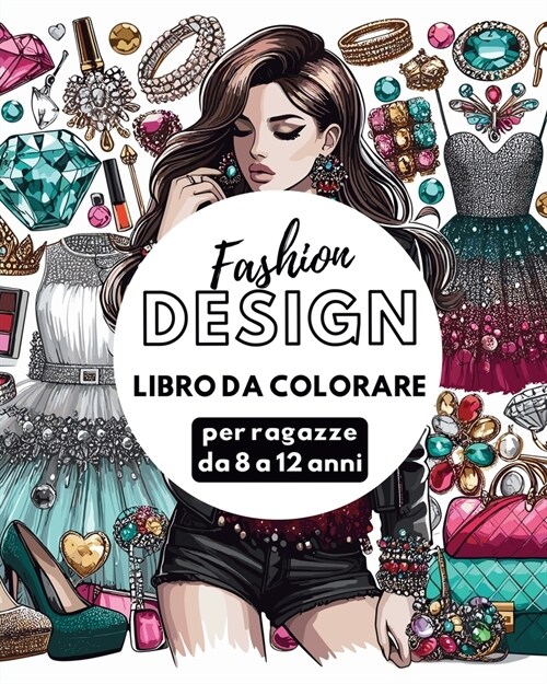Fashion Design - Libro da colorare per ragazze da 8 a 12 anni: Disegni di moda per ragazze e adolescenti (Paperback)