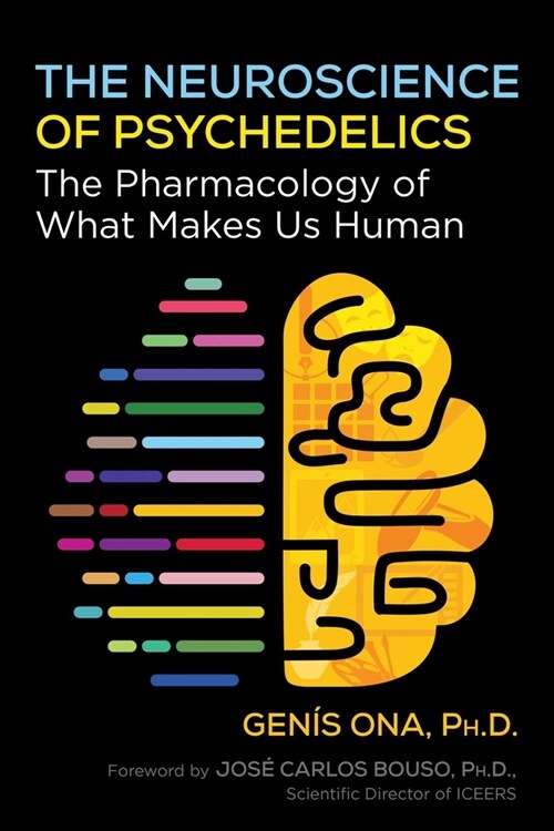 The Neuroscience of Psychedelics: The Pharmacology of What Makes Us Human (Paperback)