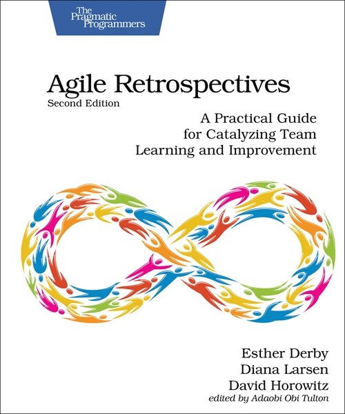 Agile Retrospectives, Second Edition: A Practical Guide for Catalyzing Team Learning and Improvement (Paperback, 2)