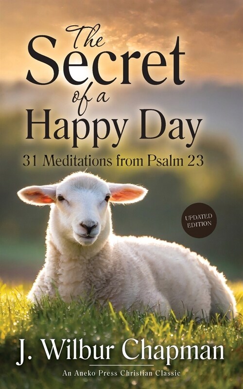 The Secret of a Happy Day: 31 Meditations from Psalm 23 (Paperback)