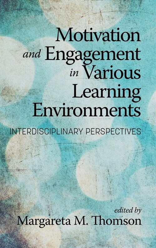 Motivation and Engagement in Various Learning Environments: Interdisciplinary Perspectives (Hardcover)