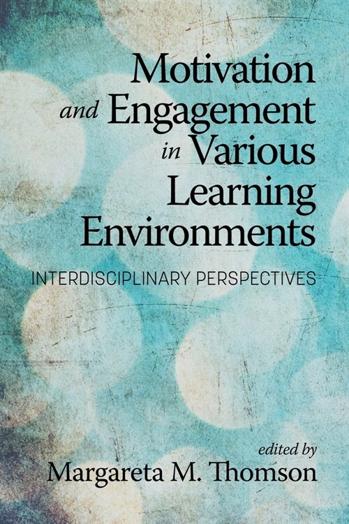 Motivation and Engagement in Various Learning Environments: Interdisciplinary Perspectives (Paperback)