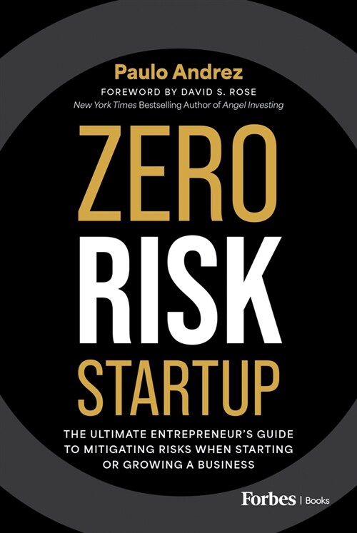 Zero Risk Startup: The Ultimate Entrepreneurs Guide to Mitigating Risks When Starting or Growing a Business (Hardcover)