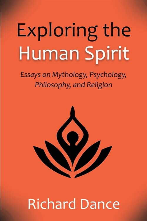 Exploring the Human Spirit: Essays on Mythology, Psychology, Philosophy, and Religion (Paperback)