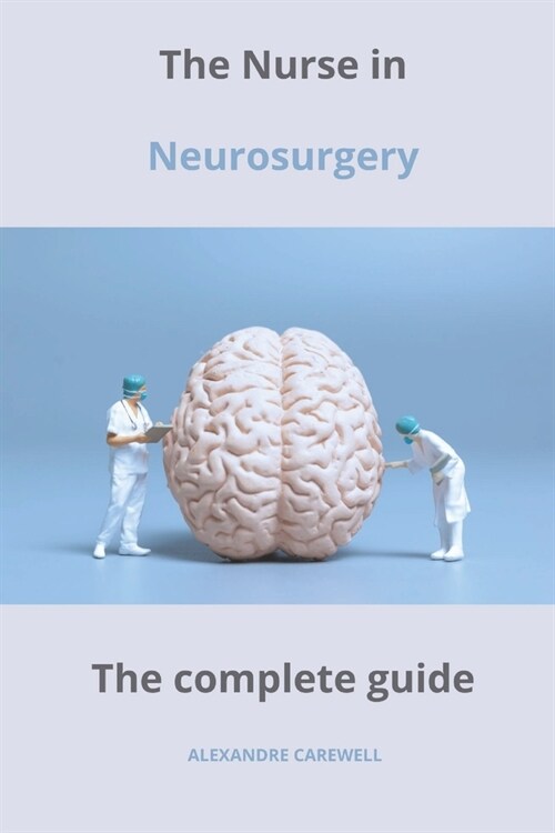 The Nurse in Neurosurgery The complete Guide (Paperback)