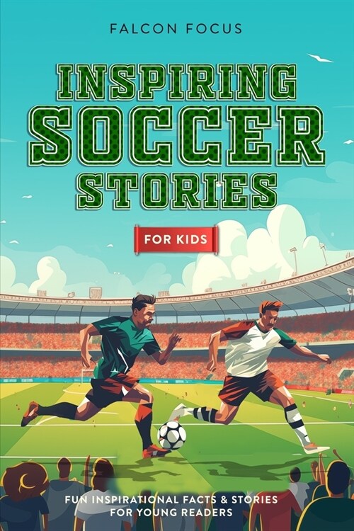 Inspiring Soccer Stories For Kids - Fun, Inspirational Facts & Stories For Young Readers (Paperback)