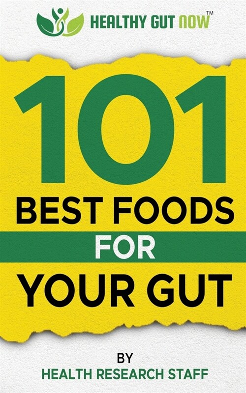 101 Best Foods For Your Gut: Healthy Gut Now (Paperback)