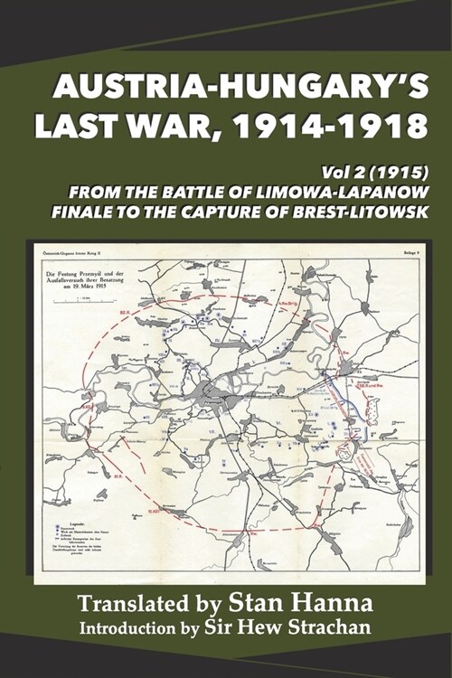 Austria-Hungarys Last War, 1914-1918 Vol 2 (1915): From the Battle of Limanowa-Lapanow Finale to the Capture of Brest-Litowsk (Paperback)