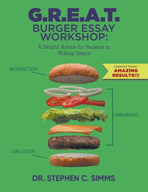 G.R.E.A.T. Burger Essay Workshop: A Helpful Advice for Students in Writing Essays! (Paperback)