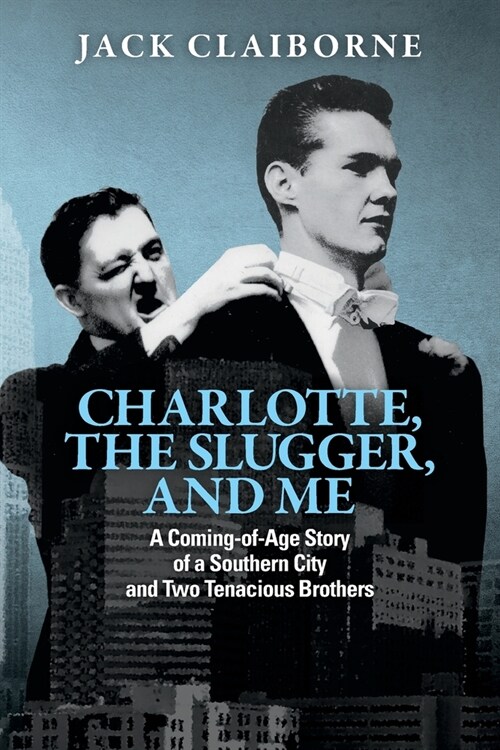 Charlotte, the Slugger, and Me: A Coming-of-Age Story of a Southern City and Two Tenacious Brothers (Paperback)