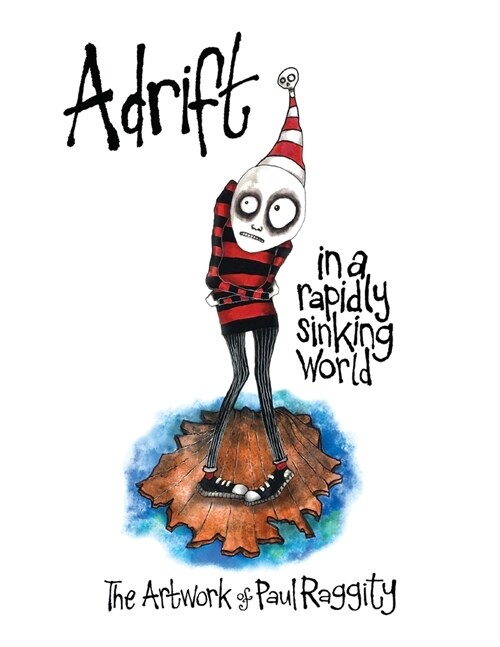 Adrift In A Rapidly Sinking World: The Artwork of Paul Raggity (Paperback)