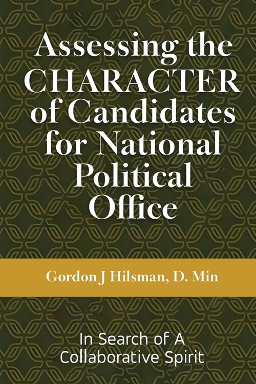Assessing the CHARACTER of Candidates for National Political Office: In Search of a Collaborative Spirit (Paperback)