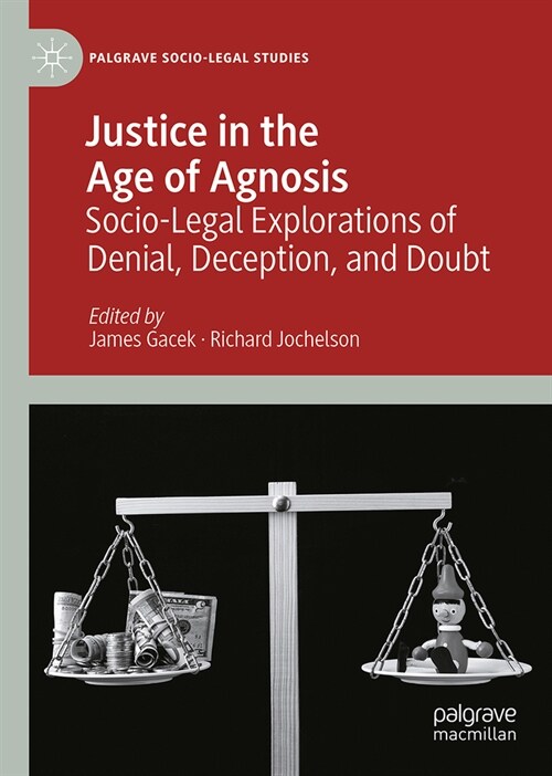 Justice in the Age of Agnosis: Socio-Legal Explorations of Denial, Deception, and Doubt (Hardcover, 2024)
