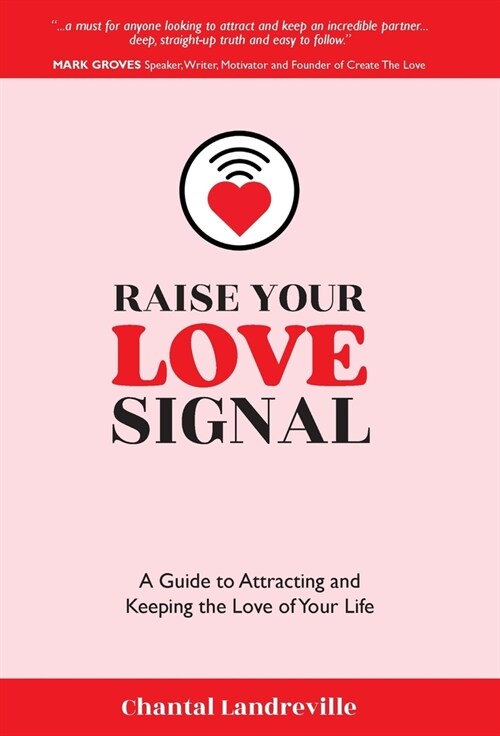 Raise Your Love Signal: A Guide to Attracting and Keeping the Love of Your Life (Hardcover)