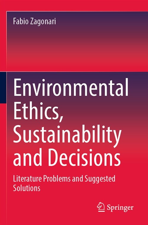 Environmental Ethics, Sustainability and Decisions: Literature Problems and Suggested Solutions (Paperback, 2022)