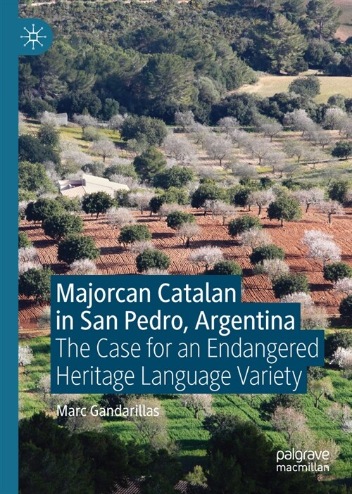 Majorcan Catalan in San Pedro, Argentina: The Case for an Endangered Heritage Language Variety (Hardcover, 2024)