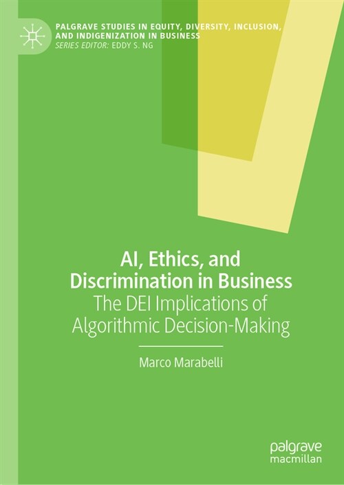 Ai, Ethics, and Discrimination in Business: The Dei Implications of Algorithmic Decision-Making (Hardcover, 2024)