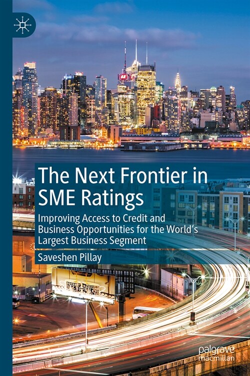 The Next Frontier in Sme Ratings: Improving Access to Credit and Business Opportunities for the Worlds Largest Business Segment (Hardcover, 2024)