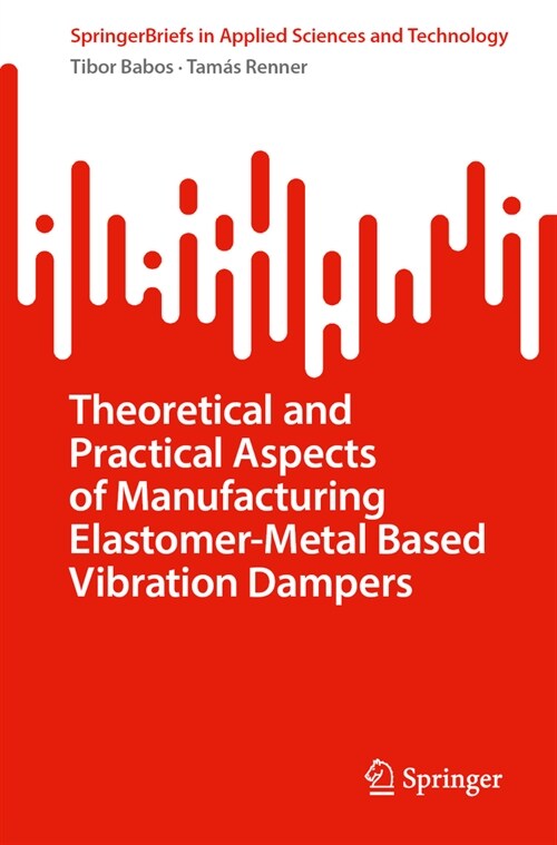 Theoretical and Practical Aspects of Manufacturing Elastomer-Metal Based Vibration Dampers (Paperback, 2024)