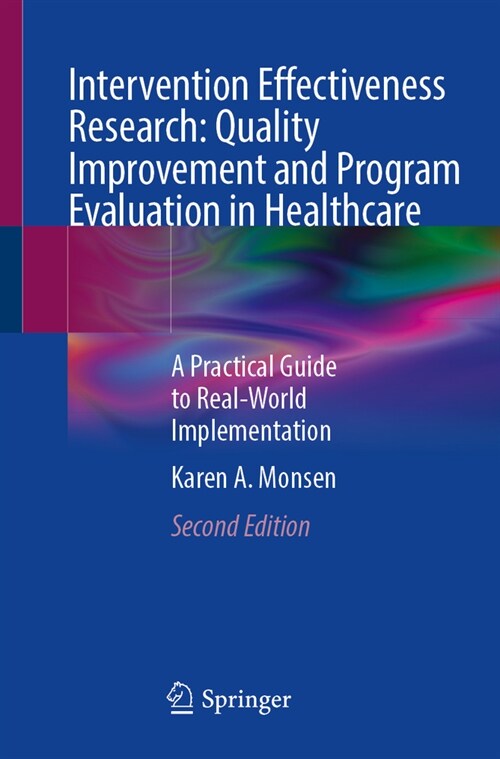 Intervention Effectiveness Research: Quality Improvement and Program Evaluation in Healthcare: A Practical Guide to Real-World Implementation (Paperback, 2, 2024)