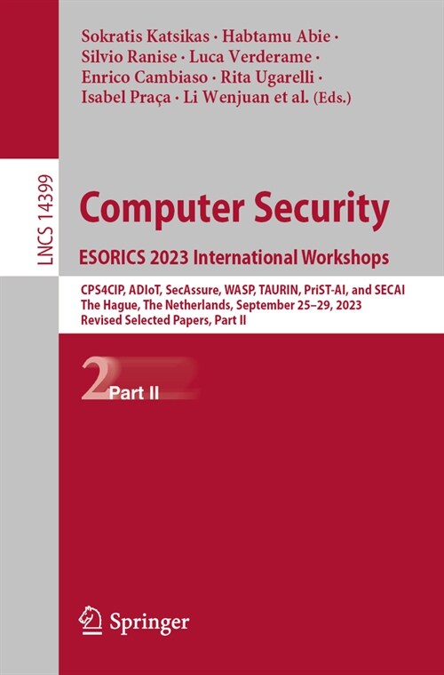Computer Security. Esorics 2023 International Workshops: Cps4cip, Adiot, Secassure, Wasp, Taurin, Prist-Ai, and Secai, the Hague, the Netherlands, Sep (Paperback, 2024)