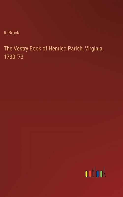 The Vestry Book of Henrico Parish, Virginia, 1730-73 (Hardcover)