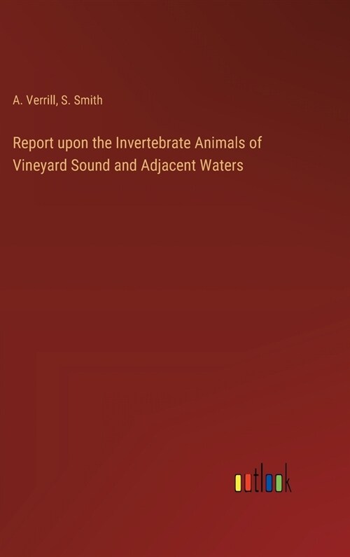 Report upon the Invertebrate Animals of Vineyard Sound and Adjacent Waters (Hardcover)