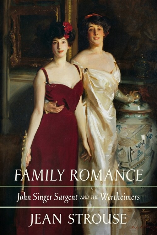 Family Romance: John Singer Sargent and the Wertheimers (Hardcover)