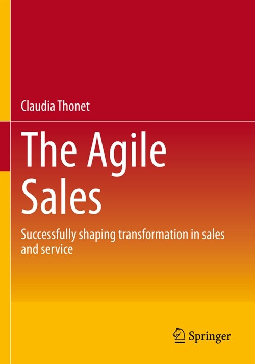 The Agile Sales: Successfully Shaping Transformation in Sales and Service (Paperback, 2023)