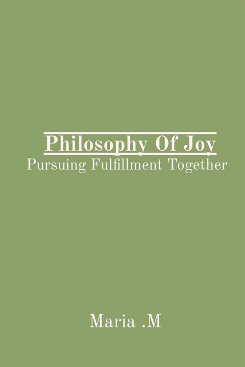 Philosophy Of Joy: Pursuing Fulfillment Together (Paperback)