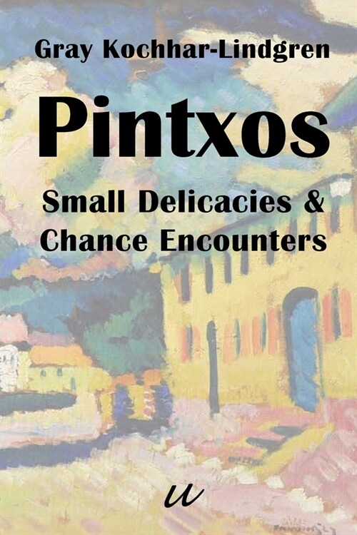 Pintxos: Small Delicacies & Chance Encounters (Paperback)