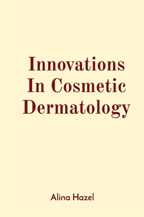 Innovations In Cosmetic Dermatology (Paperback)
