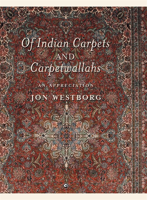 Of Indian Carpets and Carpetwallahs: An Appreciation (Hardcover)