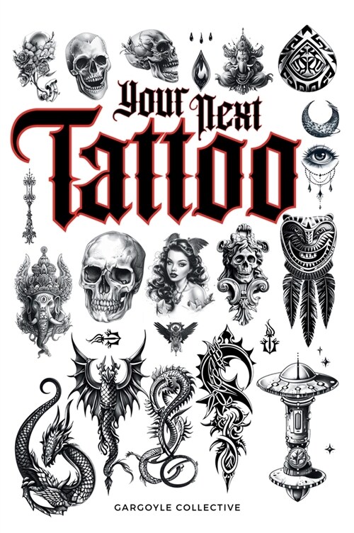 Your Next Tattoo: The Ultimate 320-page with Over 2,000 Ready-to-Use Body Art Designs to Inspire Your Next Ink. 100% Original Tattoo Des (Hardcover)