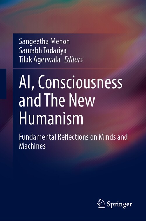 Ai, Consciousness and the New Humanism: Fundamental Reflections on Minds and Machines (Hardcover, 2024)