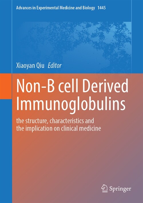 Non-B Cell Derived Immunoglobulins: The Structure, Characteristics and the Implication on Clinical Medicine (Hardcover, 2024)