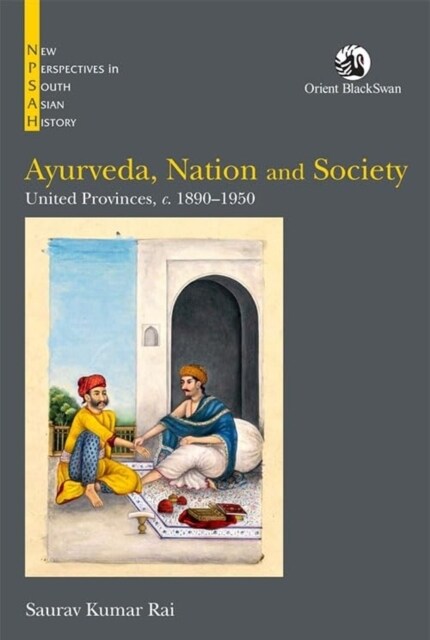 Ayurveda, Nation and Society: United Provinces, C. 1890-1950 (Paperback)