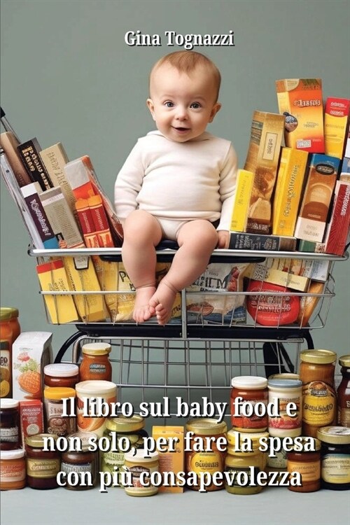 Il libro sul baby food e non solo, per fare la spesa con pi?consapevolezza (Paperback)