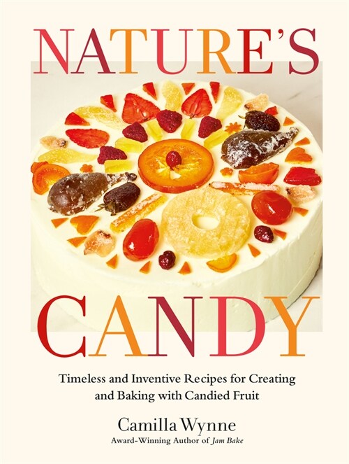 Natures Candy: Timeless and Inventive Recipes for Creating and Baking with Candied Fruit (Hardcover)