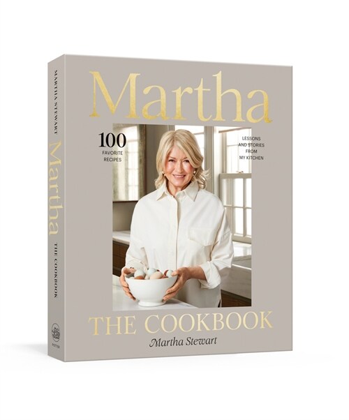 Martha: The Cookbook: 100 Favorite Recipes, with Lessons and Stories from My Kitchen (Hardcover)
