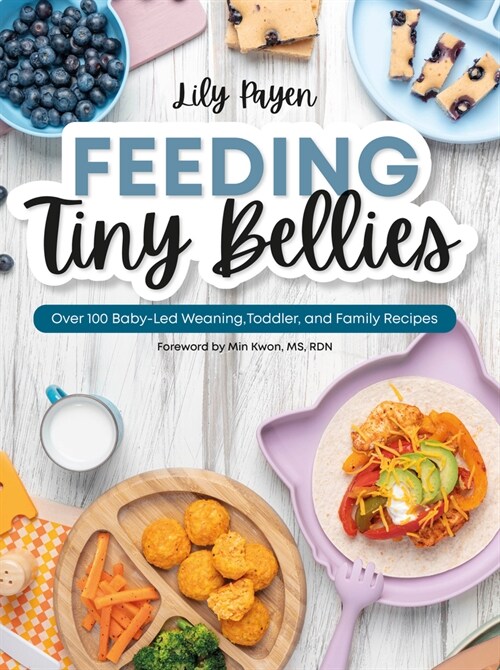 Feeding Tiny Bellies: Over 100 Baby-Led Weaning, Toddler, and Family Recipes: A Cookbook (Paperback)