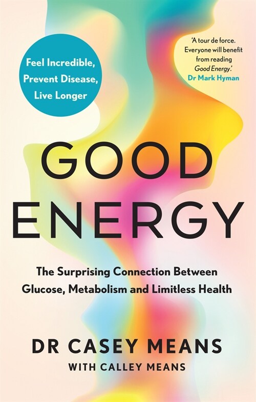 Good Energy : The Surprising Connection Between Glucose, Metabolism and Limitless Health (Hardcover)