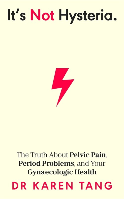 It’s Not Hysteria : The Truth About Pelvic Pain, Period Problems, and Your Gynaecologic Health (Paperback)