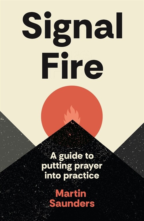 Signal Fire : A guide to putting prayer into practice (Paperback)
