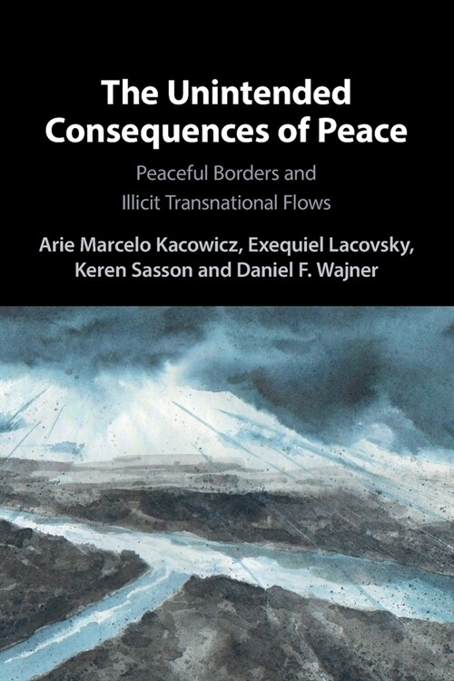 The Unintended Consequences of Peace : Peaceful Borders and Illicit Transnational Flows (Paperback)