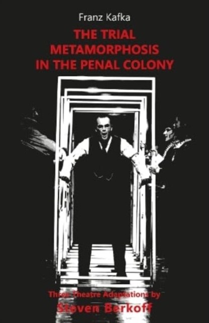 The Trial, Metamorphosis, In the Penal Colony : Three Theatre adaptations from Franz Kafka (Paperback, Revised ed)